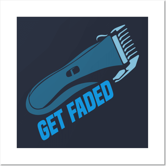 Get faded - Barber Hair hairdresser styling Wall Art by Shirtbubble